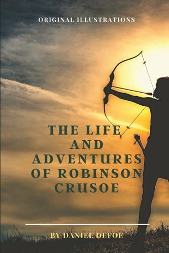 The Life And Adventures Of Robinson Crusoe: With Original Illustrations