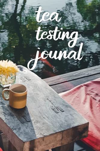 Tea Testing Journal: Track And Rate Varieties And Flavors .