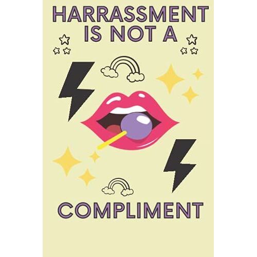 Harrassment Is Not A Compliment Notebook Journal To Write For Manifesting Independent Strong Women: Motivational Diary| Perfect Gift| Diary For Brave Girl| Inspirational Notes