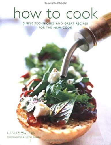 How To Cook: Simple Skills And Great Recipes For Fabulous Food