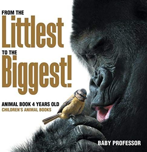 From The Littlest To The Biggest! Animal Book 4 Years Old Children's Animal Books
