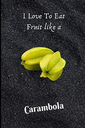 I Love To Eat Fruit Like A Carambola: Fruitblank Lined Notebook Gifts Of Birthday, Fruitfor Cute Birthday Lover Man Women Boys And Kids.