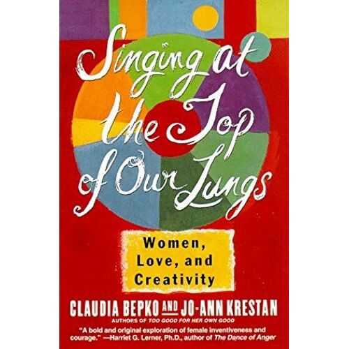 Singing At The Top Of Our Lungs: Women. Love, And Creativity