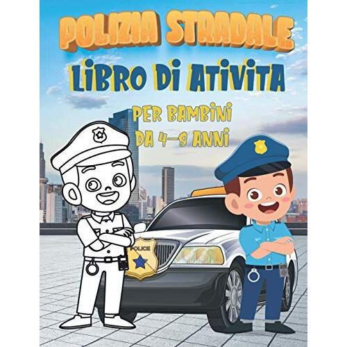 Polizia Stradale Libro Di Ativita Per Bambini Da 4-8 Anni: Libro Di Attività Divertenti Più Di 60 Attività Varie Per Vacanze O Viaggi (Colorare, ... | Per Bambini (4-8 / 9-12) (Italian Edition)