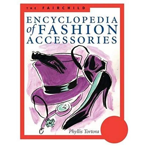 The Fairchild Encyclopedia Of Fashion Accessories