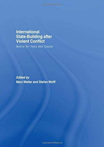 Internationalized State-Building After Violent Conflict: Bosnia Ten Years After Dayton