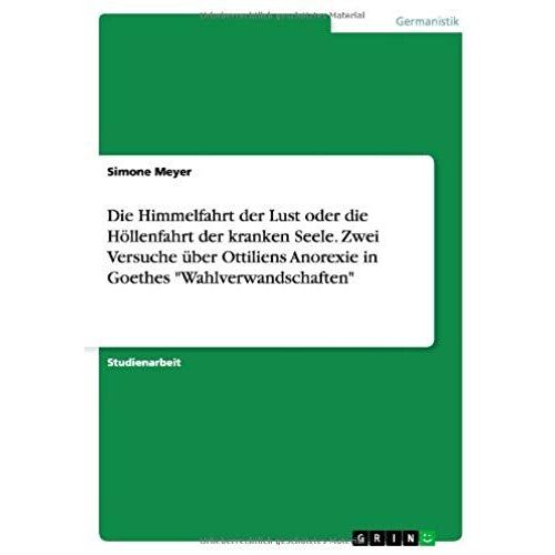 Die Himmelfahrt Der Lust Oder Die Höllenfahrt Der Kranken Seele. Zwei Versuche Über Ottiliens Anorexie In Goethes "Wahlverwandschaften