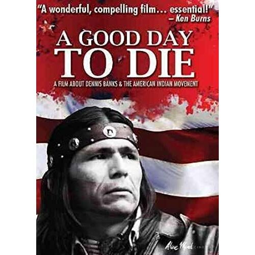 Good Day To Die: Dennis Banks And The American Indian Movement