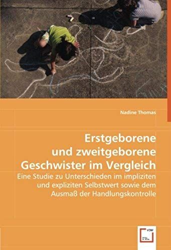 Erstgeborene Und Zweitgeborene Geschwister Im Vergleich: Eine Studie Zu Unterschieden Im Impliziten Und Expliziten Selbstwert Sowie Dem Ausmass Der Handlungskontrolle