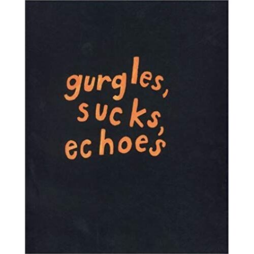Gurgles, Sucks, Echoes