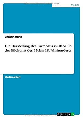 Die Darstellung Des Turmbaus Zu Babel In Der Bildkunst Des 15. Bis 18. Jahrhunderts