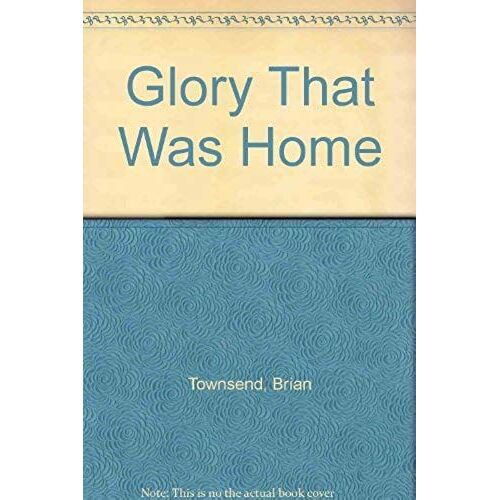 The Glory That Was Home