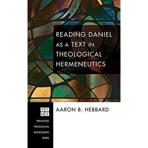 Reading Daniel As A Text In Theological Hermeneutics