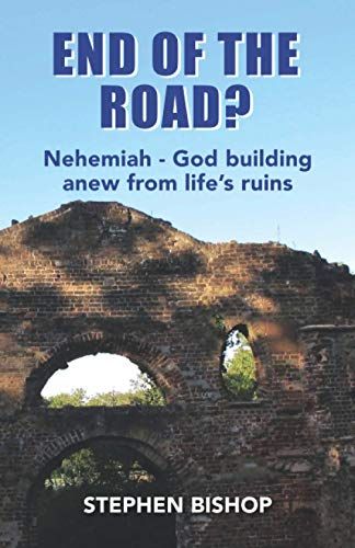 End Of The Road?: Nehemiah-God Building Anew From Life's Ruins