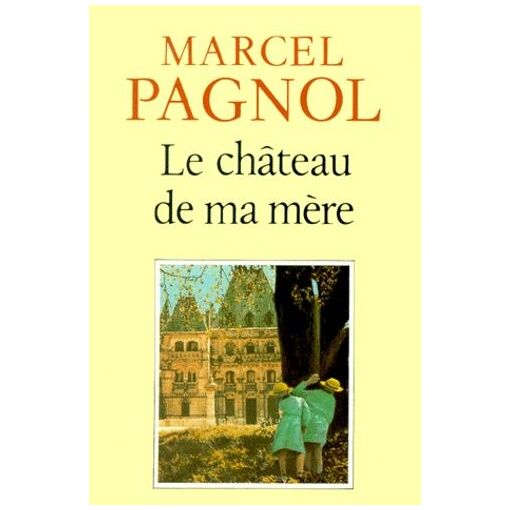 Souvenirs D'enfance De Marcel Pagnol - Tome 2 - Le Château De Ma