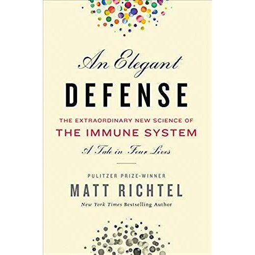 An Elegant Defense: The Extraordinary New Science Of The Immune System: A Tale In Four Lives