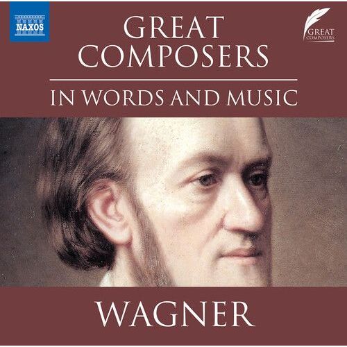 Richard Wagner - Wagner: Great Composers In Words & Music [Compact Discs]
