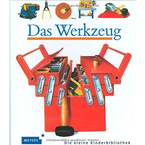 Meyers Kleine Kinderbibliothek: Das Werkzeug