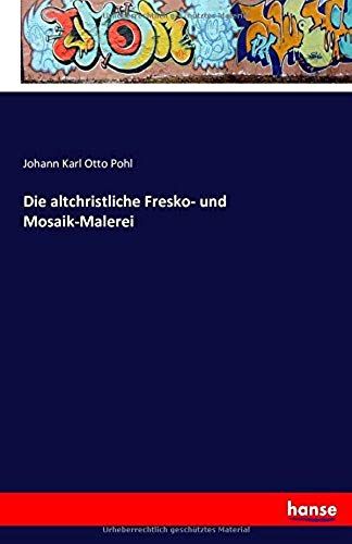 Die Altchristliche Fresko- Und Mosaik-Malerei
