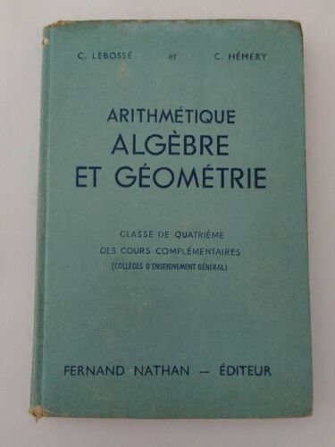 C. Lebossé / C. Hémery - Arithmétique Algèbre Et Géométrie Classe De Quatrième 