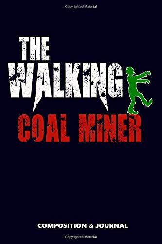 The Walking Coal Miner: Composition Notebook, Funny Scary Zombie Birthday Journal For Coal Miners To Write On