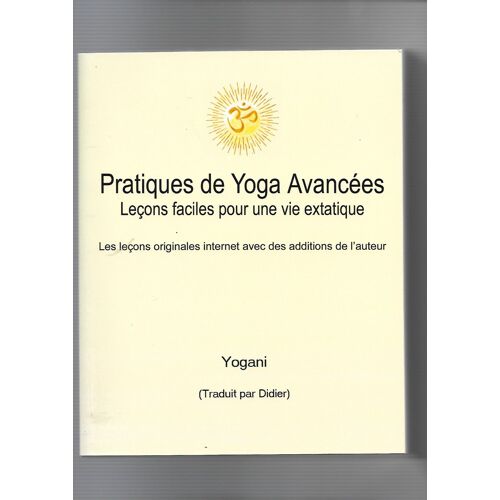 Pratiques De Yoga Avancées - Leçons Faciles Pour Une Vie Exatique - Yogani