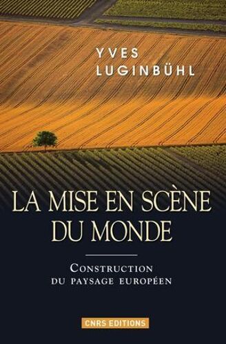 La Mise En Scène Du Monde. Construction Du Paysage Européen