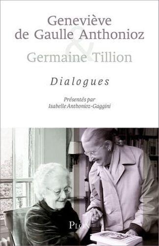 Geneviève De Gaulle Anthonioz & Germaine Tillion- Dialogues
