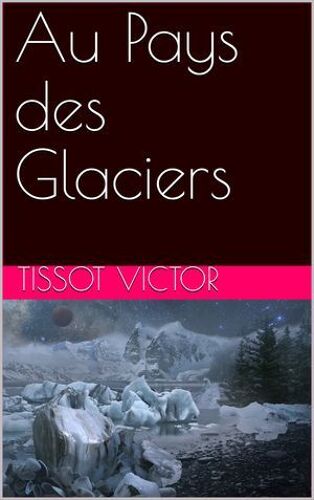 Au Pays Des Glaciers