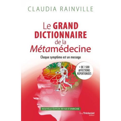 Le Grand Dictionnaire De La Métamédecine - Chaque Symptôme Est Un Message