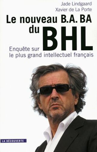 Le Nouveau B.A-Ba Du Bhl - Enquête Sur Le Plus Grand Intellectuel Français