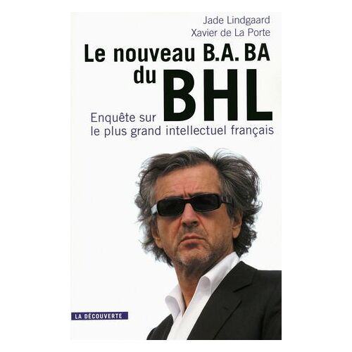 Le Nouveau B.A-Ba Du Bhl - Enquête Sur Le Plus Grand Intellectuel Français
