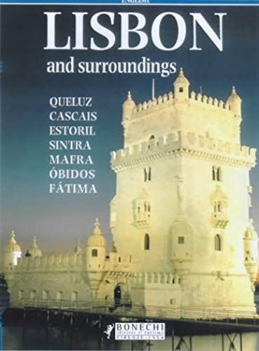 Lisbon And Surroundings: Queluz, Cascais, Estoril, Sintra, Mafra, Obidos, Fatima (Bonechi Travel Guides)