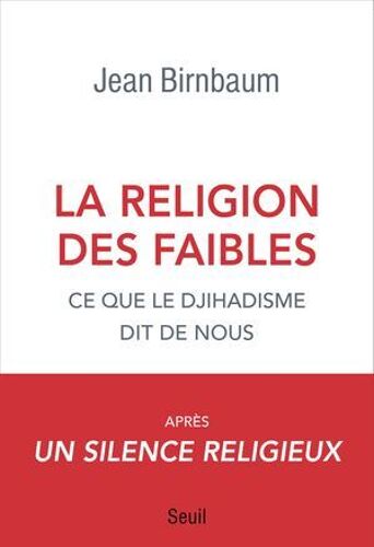 La Religion Des Faibles - Ce Que Le Djihadisme Dit De Nous