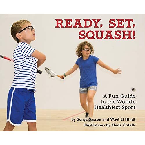 Ready, Set, Squash! : A Fun Guide To The World's Healthiest Sport