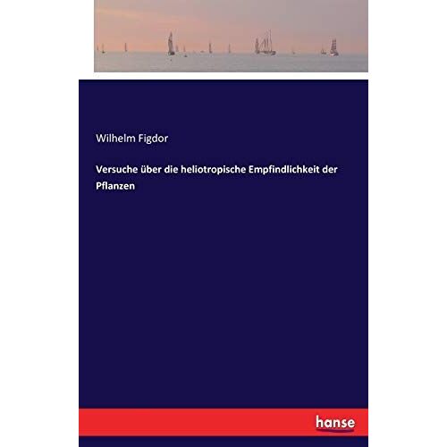 Versuche Über Die Heliotropische Empfindlichkeit Der Pflanzen