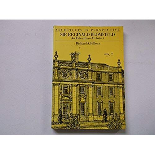 Sir Reginald Blomfield: An Edwardian Architect (Architects In Perspective)