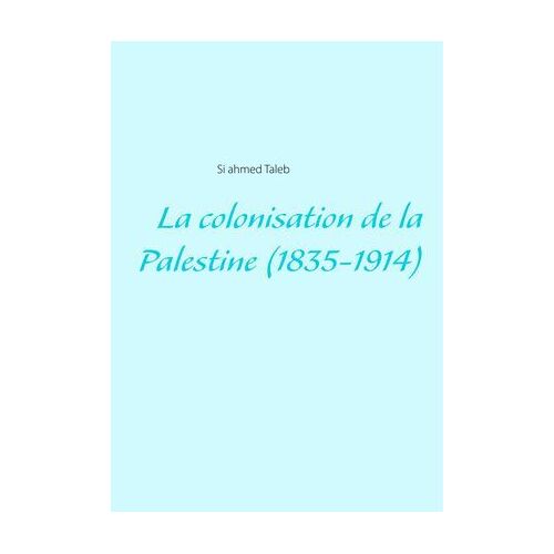 La Colonisation De La Palestine (1835-1914)