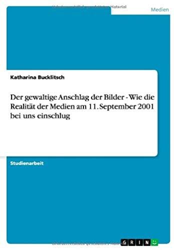 Der Gewaltige Anschlag Der Bilder - Wie Die Realität Der Medien Am 11. September 2001 Bei Uns Einschlug