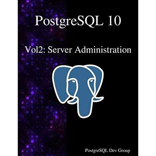 Postgresql 10 Vol2: Server Administration
