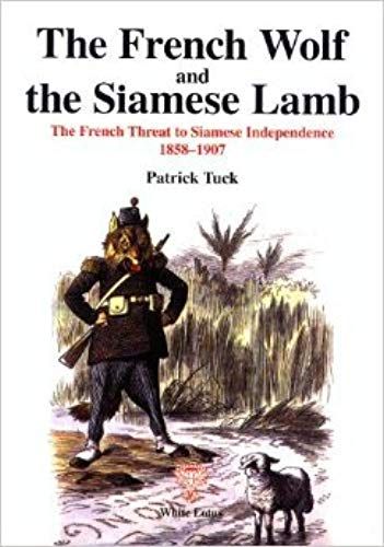 French Wolf And The Siamese Lamb: French Threat To Siamese Independence, 1858-1901 (Studies In Southeast Asian History)