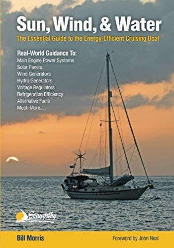 Sun, Wind, & Water: The Essential Guide To The Energy-Efficient Cruising Boat