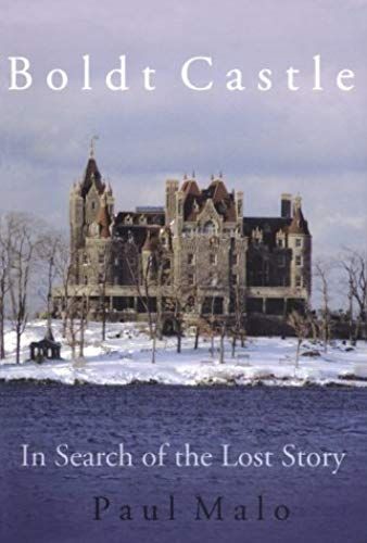 Boldt Castle: In Search Of The Lost Story
