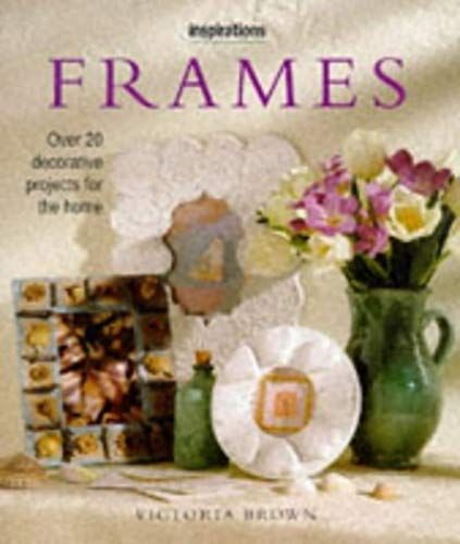 Frames: Over 20 Decorative Projects For The Home (Inspirations)