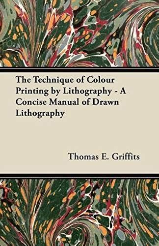 The Technique Of Colour Printing By Lithography - A Concise Manual Of Drawn Lithography