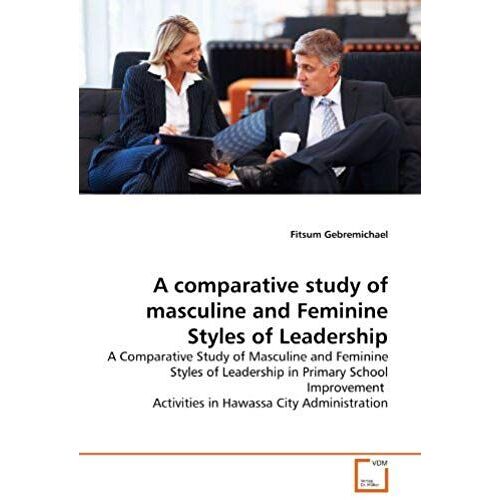 A Comparative Study Of Masculine And Feminine Styles Of Leadership