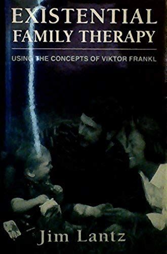 Existential Family Therapy: Using The Concepts Of Viktor Frankl