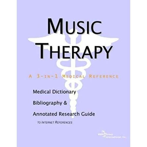 Music Therapy: A Medical Dictionary, Bibliography, And Annotated Research Guide To Internet References