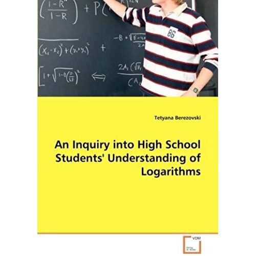 An Inquiry Into High School Students' Understanding Of Logarithms