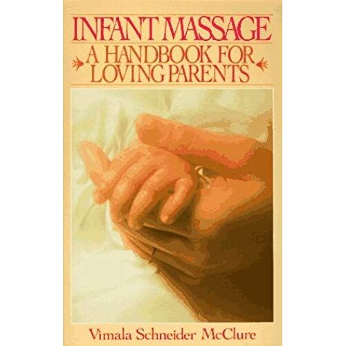 Infant Massage: A Handbook For Loving Parents